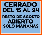 CERRADO DEL 15 AL 24 . RESTO DE AGOSTO ABIERTO SOLO MAÑANAS .